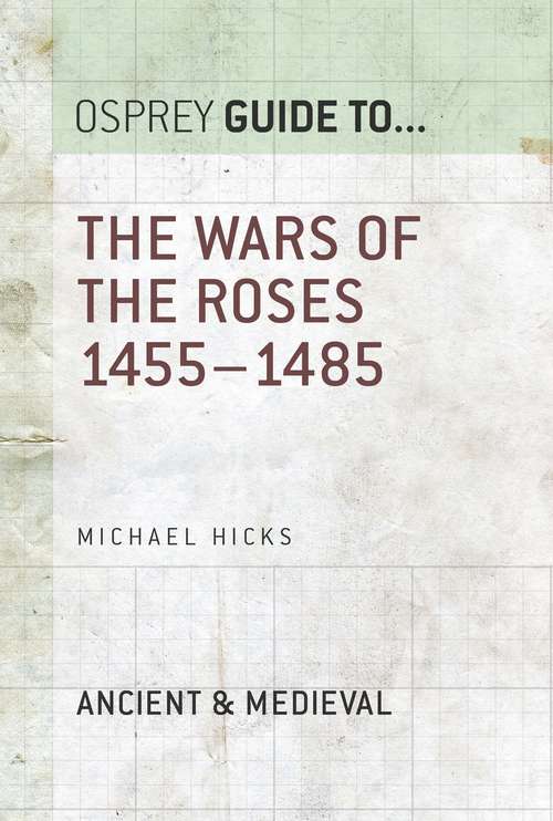 Book cover of The Wars of the Roses: 1455–1485 (Guide to...)