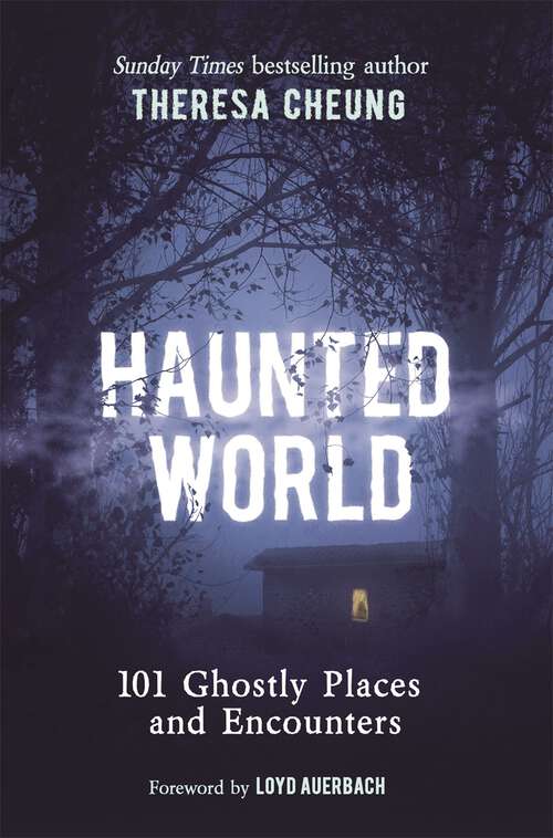 Book cover of Haunted World: 101 Ghostly Places and Encounters (with a foreword by Loyd Auerbach)