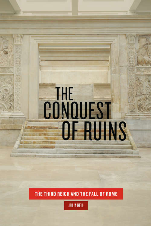 Book cover of The Conquest of Ruins: The Third Reich and the Fall of Rome