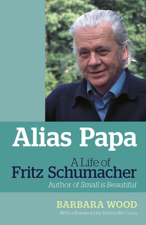 Book cover of Alias Papa: A Life of Fritz Schumacher