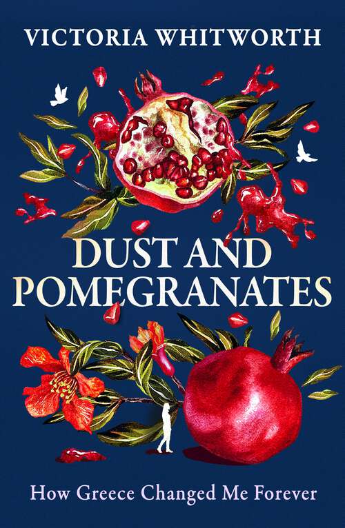 Book cover of Dust and Pomegranates: How Greece Changed Me Forever