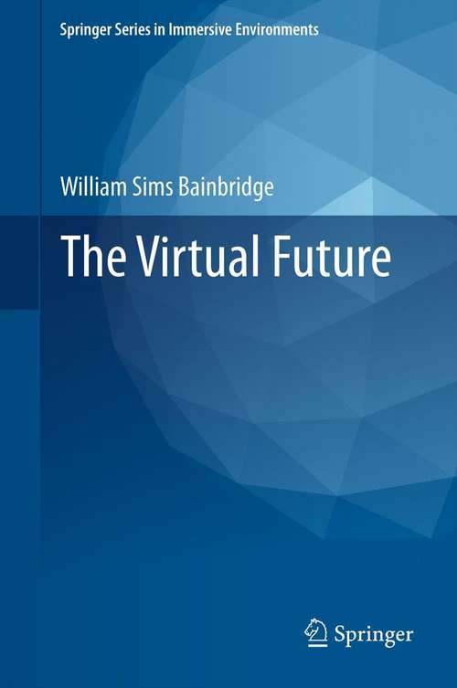Book cover of The Virtual Future (2011) (Springer Series in Immersive Environments)