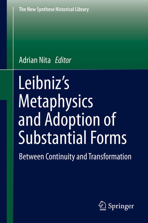 Book cover of Leibniz’s Metaphysics and Adoption of Substantial Forms: Between Continuity and Transformation (2015) (The New Synthese Historical Library #74)