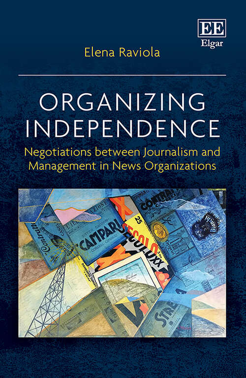 Book cover of Organizing Independence: Negotiations between Journalism and Management in News Organizations