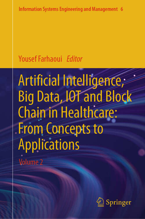 Book cover of Artificial Intelligence, Big Data, IOT and Block Chain in Healthcare: Volume 2 (2024) (Information Systems Engineering and Management #6)