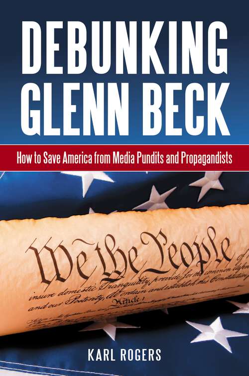 Book cover of Debunking Glenn Beck: How to Save America from Media Pundits and Propagandists