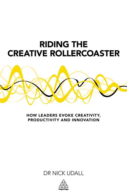 Book cover of Riding the Creative Rollercoaster: How Leaders Evoke Creativity, Productivity and Innovation