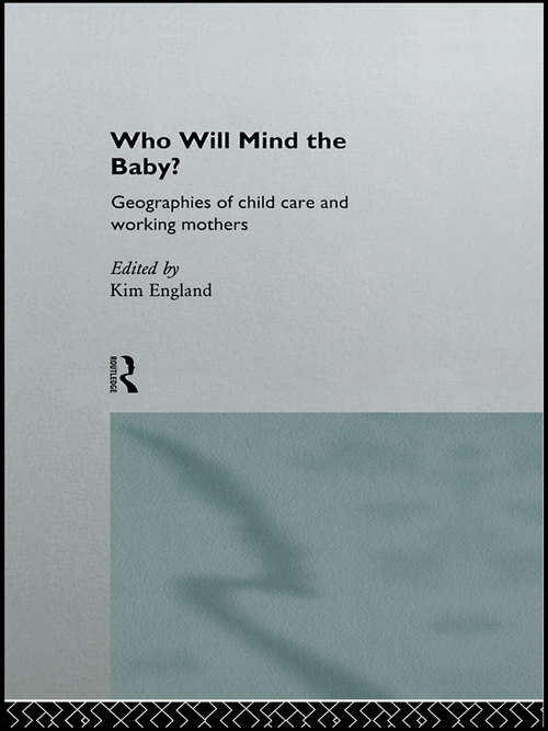 Book cover of Who Will Mind the Baby?: Geographies of Childcare and Working Mothers (Routledge International Studies of Women and Place)