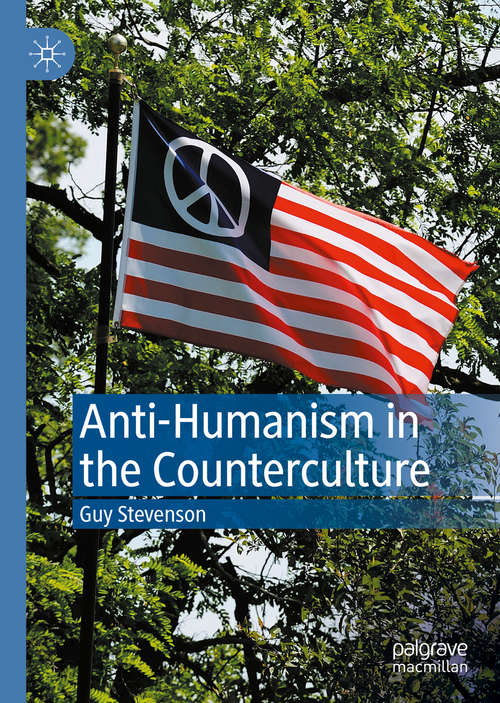 Book cover of Anti-Humanism in the Counterculture (1st ed. 2020)