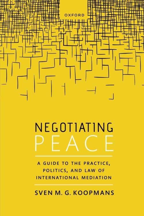 Book cover of Negotiating Peace: A Guide to the Practice, Politics, and Law of International Mediation