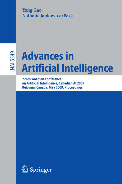 Book cover of Advances in Artificial Intelligence: 22nd Canadian Conference on Artificial Intelligence, Canadian AI 2009, Kelowna, Canada, May 25-27, 2009 Proceedings (2009) (Lecture Notes in Computer Science #5549)