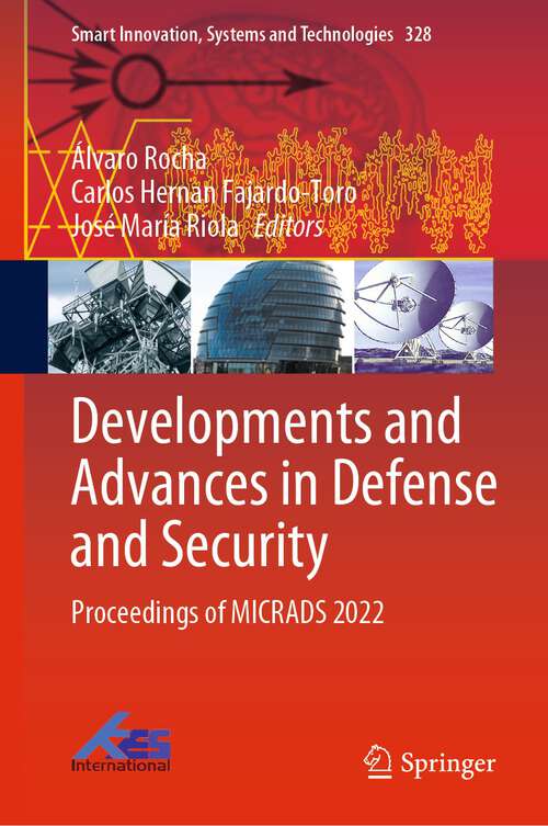 Book cover of Developments and Advances in Defense and Security: Proceedings of MICRADS 2022 (1st ed. 2023) (Smart Innovation, Systems and Technologies #328)