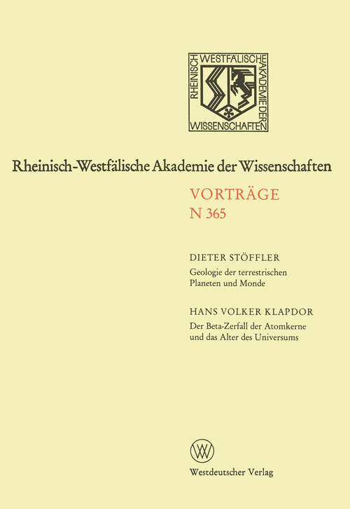 Book cover of Geologie der terrestrischen Planeten und Monde. Der Beta-Zerfall der Atomkerne und das Alter des Universums: 340. Sitzung am 1. April 1987 in Düsseldorf (1989) (Rheinisch-Westfälische Akademie der Wissenschaften #365)