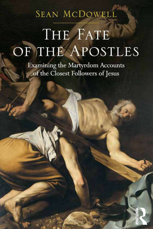 Book cover of The Fate of the Apostles: Examining the Martyrdom Accounts of the Closest Followers of Jesus