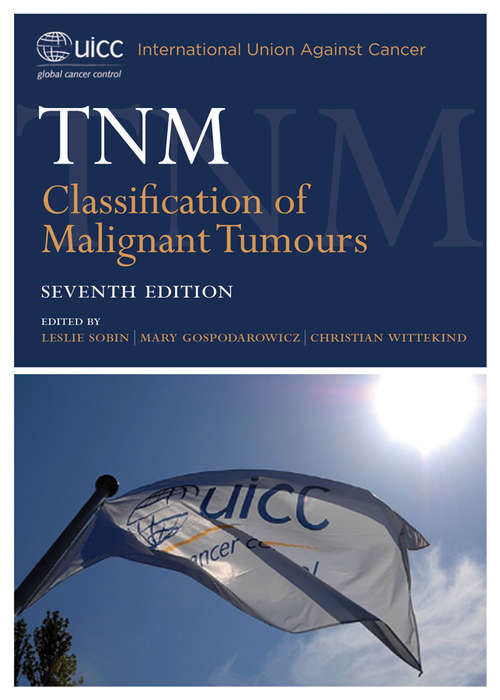 Book cover of TNM Classification of Malignant Tumours: Illustrated Guide To The Tnm/ptnm Classification Of Malignant Tumours (7) (Uicc International Union Against Cancer Ser.)