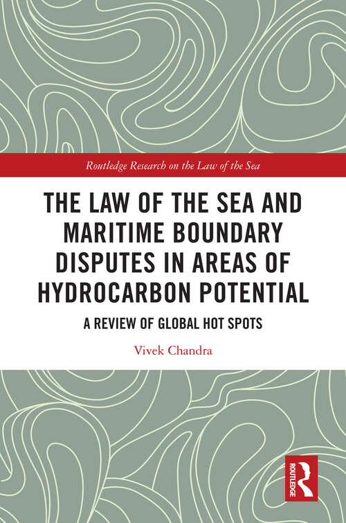 Book cover of The Law of the Sea and Maritime Boundary Disputes in Areas of Hydrocarbon Potential: A Review of Global Hot Spots (Routledge Research on the Law of the Sea)