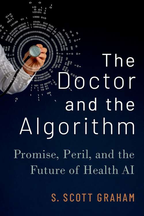 Book cover of The Doctor and the Algorithm: Promise, Peril, and the Future of Health AI