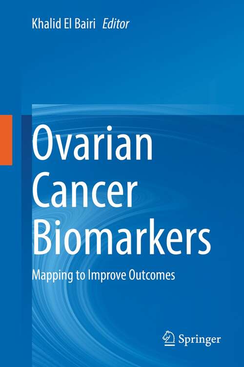 Book cover of Ovarian Cancer Biomarkers: Mapping to Improve Outcomes (1st ed. 2021)