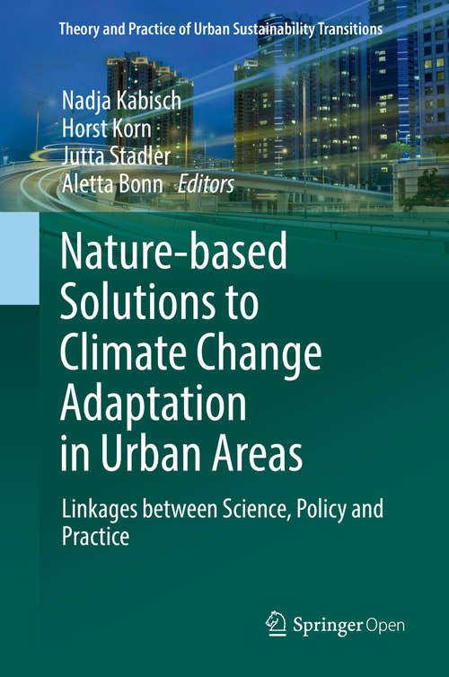 Book cover of Nature-Based Solutions to Climate Change Adaptation in Urban Areas: Linkages between Science, Policy and Practice (Theory and Practice of Urban Sustainability Transitions)
