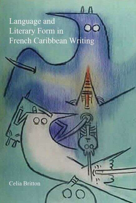 Book cover of Language and Literary Form in French Caribbean Writing (Contemporary French and Francophone Cultures #31)