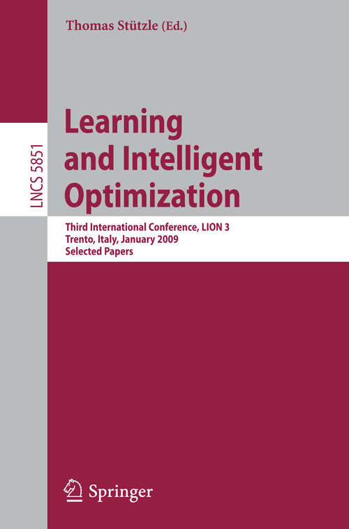 Book cover of Learning and Intelligent Optimization: Third International Conference, LION 2009 III, Trento, Italy, January 14-18, 2009. Selected Papers (2009) (Lecture Notes in Computer Science #5851)