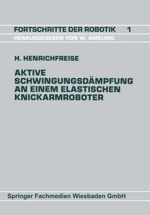 Book cover of Aktive Schwingungsdämpfung an einem elastischen Knickarmroboter (1989) (Fortschritte der Robotik #60)