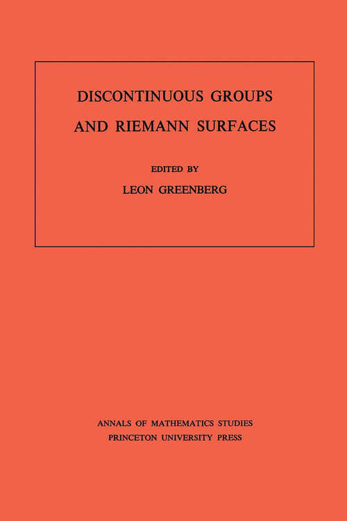 Book cover of Discontinuous Groups and Riemann Surfaces (AM-79), Volume 79: Proceedings of the 1973 Conference at the University of Maryland. (AM-79) (PDF)