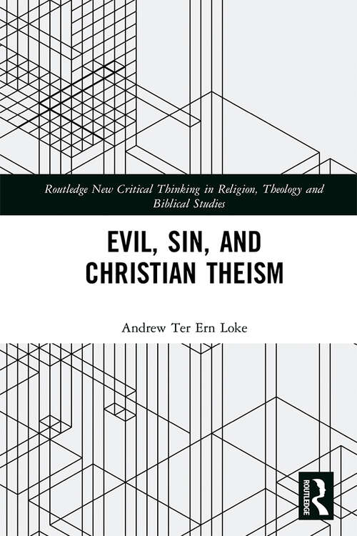 Book cover of Evil, Sin, and Christian Theism (Routledge New Critical Thinking in Religion, Theology and Biblical Studies)