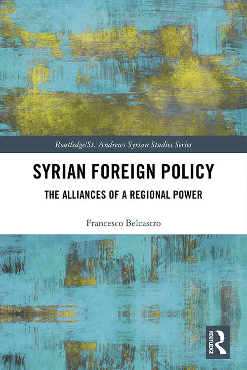 Book cover of Syrian Foreign Policy: The Alliances of a Regional Power (Routledge/ St. Andrews Syrian Studies Series)