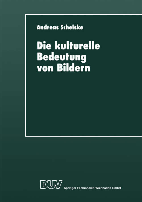 Book cover of Die kulturelle Bedeutung von Bildern: Soziologische und semiotische Überlegungen zur visuellen Kommunikation (1997) (DUV Sozialwissenschaft)