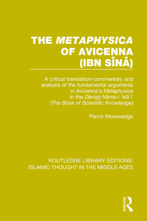 Book cover of The 'Metaphysica' of Avicenna: A critical translation-commentary and analysis of the fundamental arguments in Avicenna's 'Metaphysica' in the 'Dānish Nāma-i 'alā'ī' ('The Book of Scientific Knowledge') (Routledge Library Editions: Islamic Thought in the Middle Ages)