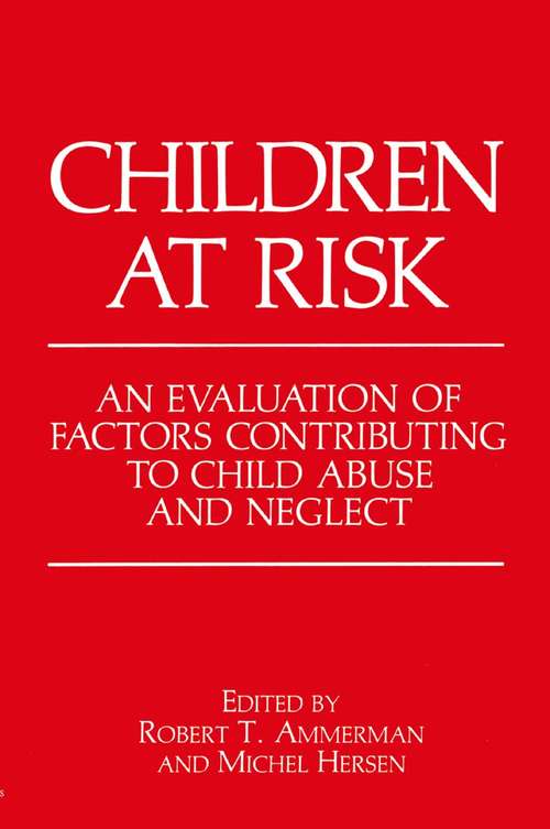 Book cover of Children at Risk: An Evaluation Of Factors Contributing To Child Abuse And Neglect (1990)