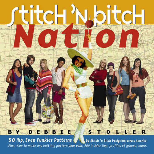 Book cover of Stitch 'n Bitch Nation: 50 Hip, Even Funkier Patterns