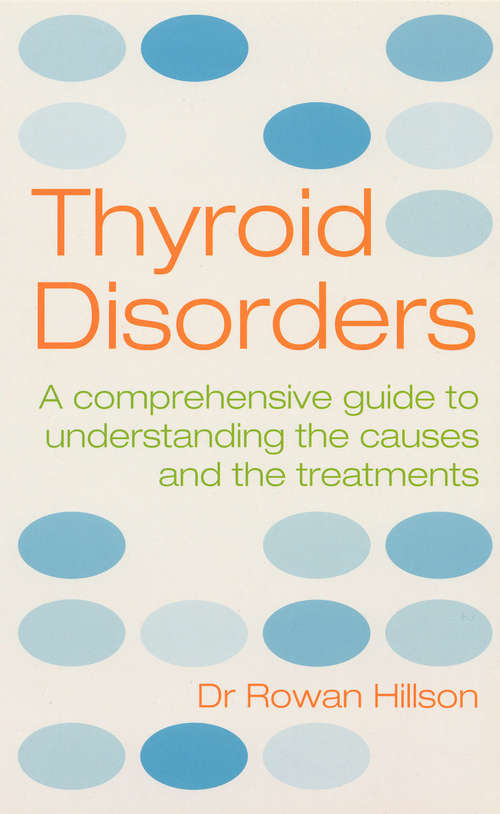 Book cover of Thyroid Disorders: A Practical Guide to Understanding the Causes and the Treatments (Positive Health Guides)