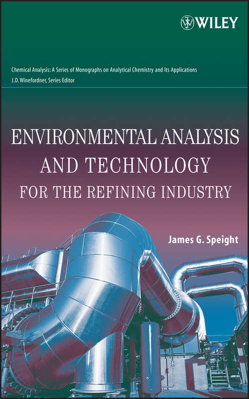 Book cover of Environmental Analysis and Technology for the Refining Industry (Chemical Analysis: A Series of Monographs on Analytical Chemistry and Its Applications #167)