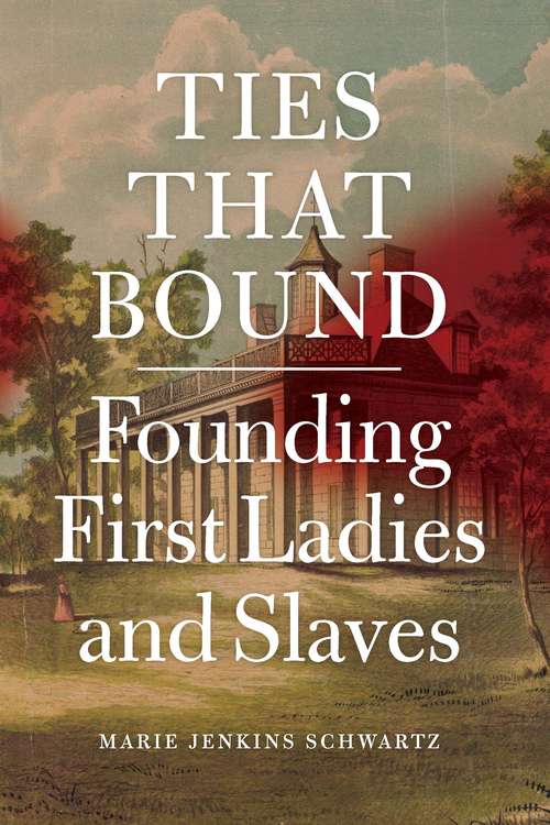 Book cover of Ties That Bound: Founding First Ladies and Slaves