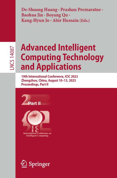 Book cover of Advanced Intelligent Computing Technology and Applications: 19th International Conference, ICIC 2023, Zhengzhou, China, August 10–13, 2023, Proceedings, Part II (1st ed. 2023) (Lecture Notes in Computer Science #14087)