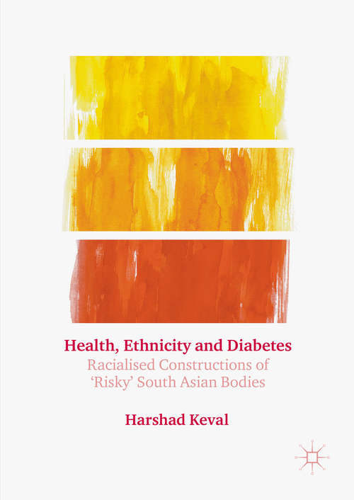 Book cover of Health, Ethnicity and Diabetes: Racialised Constructions of 'Risky' South Asian Bodies (1st ed. 2016)