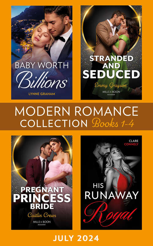 Book cover of Modern Romance July 2024 Books 1-4: Baby Worth Billions (The Diamond Club) / Pregnant Princess Bride / His Runaway Royal / Stranded and Seduced