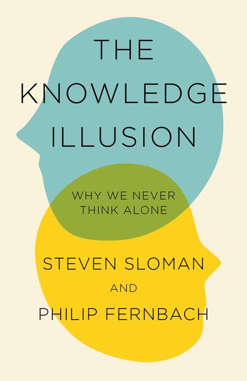 Book cover of The Knowledge Illusion: The myth of individual thought and the power of collective wisdom (Expert Thinking Ser.)
