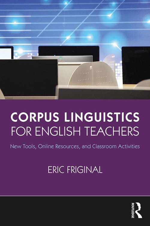 Book cover of Corpus Linguistics for English Teachers: Tools, Online Resources, and Classroom Activities