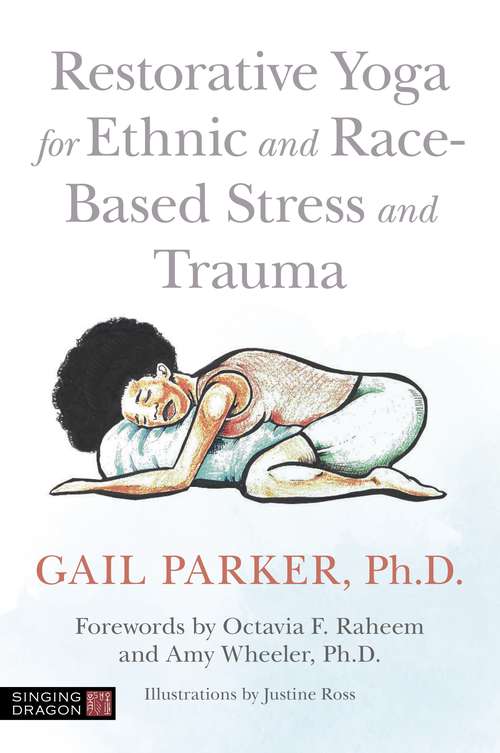 Book cover of Restorative Yoga for Ethnic and Race-Based Stress and Trauma: A Visual Introduction (Therapeutic Parenting Bks.)