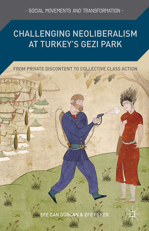 Book cover of Challenging Neoliberalism at Turkey’s Gezi Park: From Private Discontent to Collective Class Action (2015) (Social Movements and Transformation)