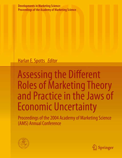 Book cover of Assessing the Different Roles of Marketing Theory and Practice in the Jaws of Economic Uncertainty: Proceedings of the 2004 Academy of Marketing Science (AMS) Annual Conference (2015) (Developments in Marketing Science: Proceedings of the Academy of Marketing Science)