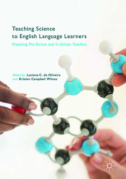 Book cover of Teaching Science to English Language Learners: Preparing Pre-Service and In-Service Teachers (1st ed. 2017)