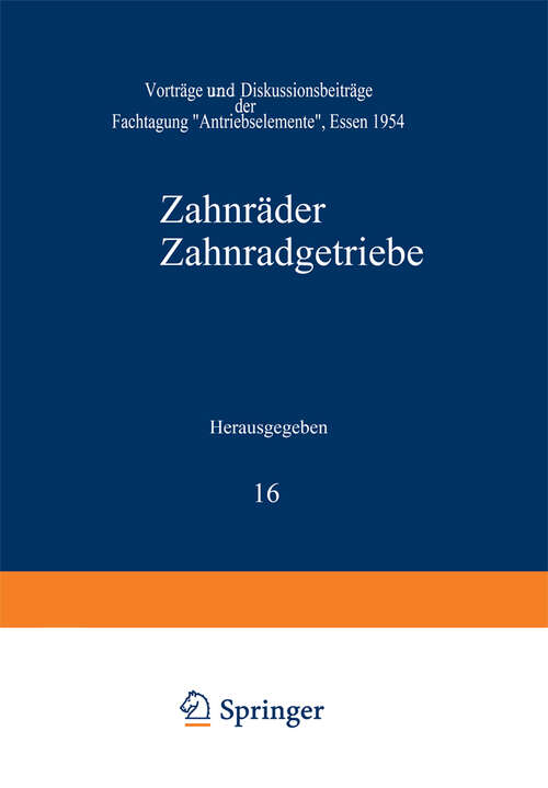 Book cover of Zahnräder Zahnradgetriebe: Vorträge und Diskussionsbeiträge der Fachtagung „Antriebselemente“, Essen 1954 (1955) (Schriftenreihe Antriebstechnik #16)