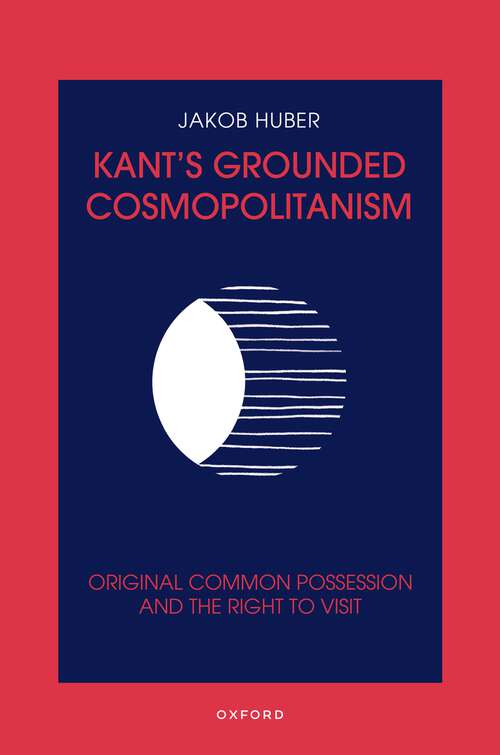 Book cover of Kant's Grounded Cosmopolitanism: Original Common Possession and the Right to Visit