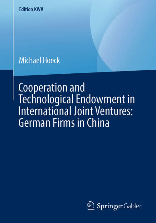Book cover of Cooperation and Technological Endowment in International Joint Ventures: German Firms in China (1st ed. 2008) (Edition KWV)