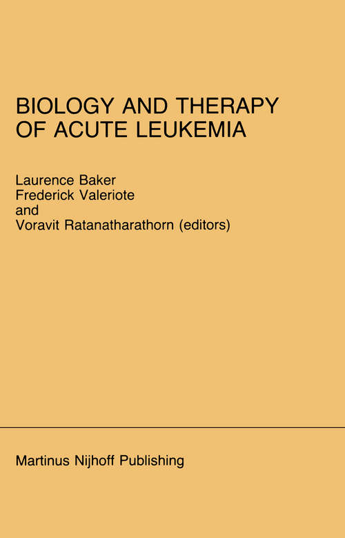 Book cover of Biology and Therapy of Acute Leukemia: Proceedings of the Seventeenth Annual Detroit Cancer Symposium Detroit, Michigan — April 12–13, 1984 (1985) (Developments in Oncology #33)