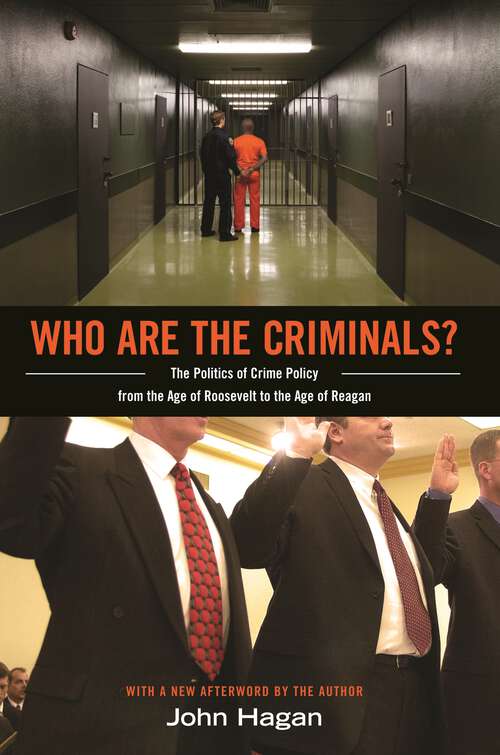 Book cover of Who Are the Criminals?: The Politics of Crime Policy from the Age of Roosevelt to the Age of Reagan